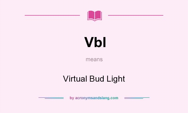 What does Vbl mean? It stands for Virtual Bud Light