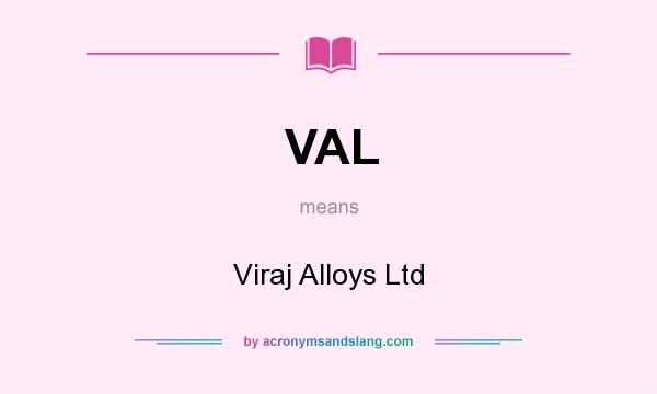What does VAL mean? It stands for Viraj Alloys Ltd