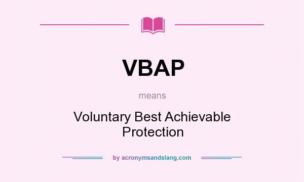 What does VBAP mean? It stands for Voluntary Best Achievable Protection