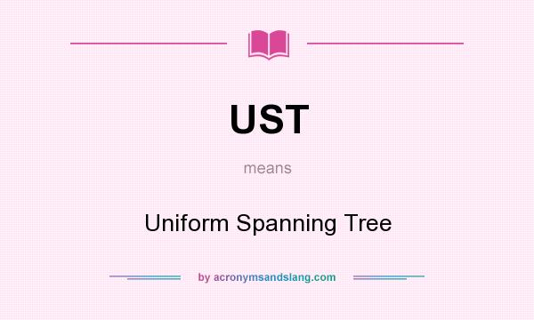 What does UST mean? It stands for Uniform Spanning Tree