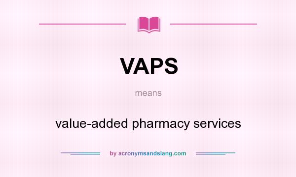 What does VAPS mean? It stands for value-added pharmacy services