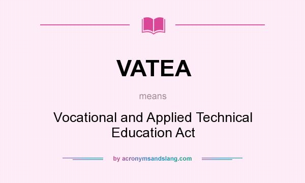 What does VATEA mean? It stands for Vocational and Applied Technical Education Act