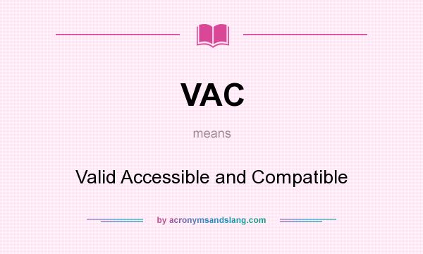 What does VAC mean? It stands for Valid Accessible and Compatible