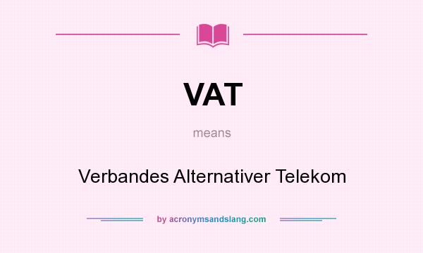 What does VAT mean? It stands for Verbandes Alternativer Telekom