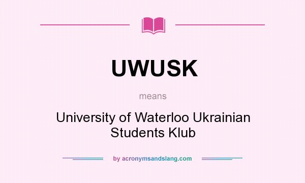 What does UWUSK mean? It stands for University of Waterloo Ukrainian Students Klub