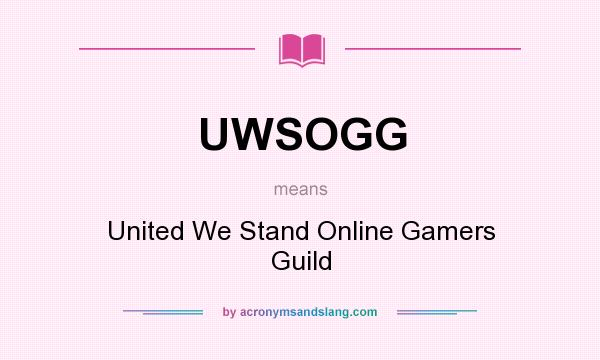 What does UWSOGG mean? It stands for United We Stand Online Gamers Guild