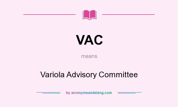 What does VAC mean? It stands for Variola Advisory Committee