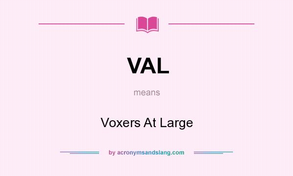 What does VAL mean? It stands for Voxers At Large