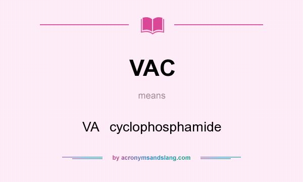 What does VAC mean? It stands for VA   cyclophosphamide