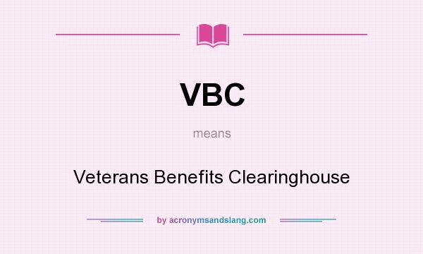 What does VBC mean? It stands for Veterans Benefits Clearinghouse