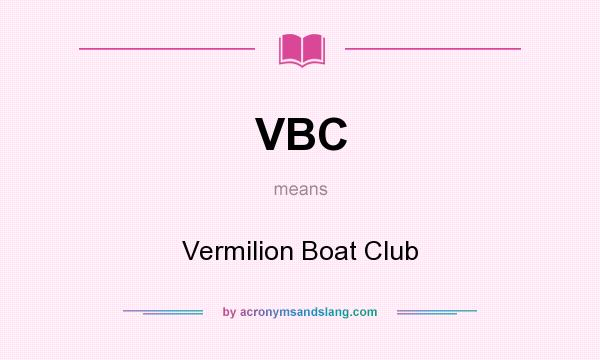 What does VBC mean? It stands for Vermilion Boat Club