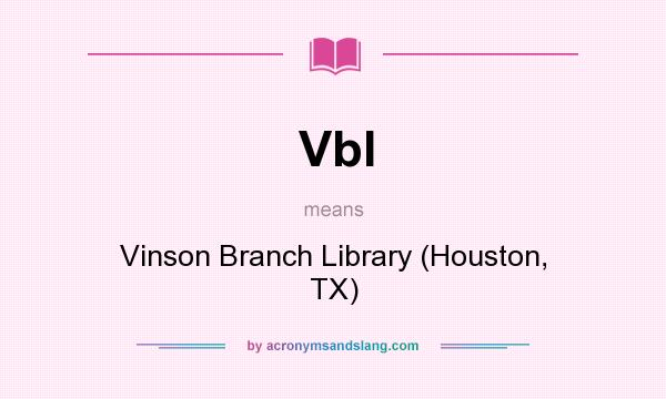 What does Vbl mean? It stands for Vinson Branch Library (Houston, TX)