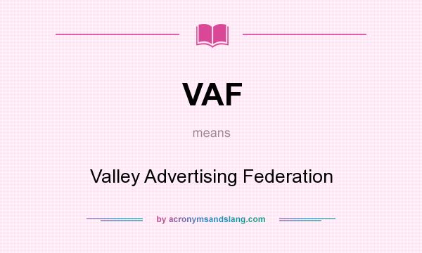 What does VAF mean? It stands for Valley Advertising Federation