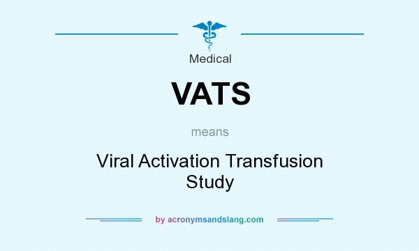 What does VATS mean? It stands for Viral Activation Transfusion Study