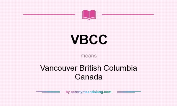 What does VBCC mean? It stands for Vancouver British Columbia Canada