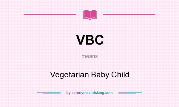 What does VBC mean? It stands for Vegetarian Baby Child