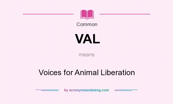 What does VAL mean? It stands for Voices for Animal Liberation