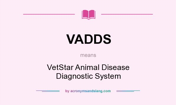 What does VADDS mean? It stands for VetStar Animal Disease Diagnostic System