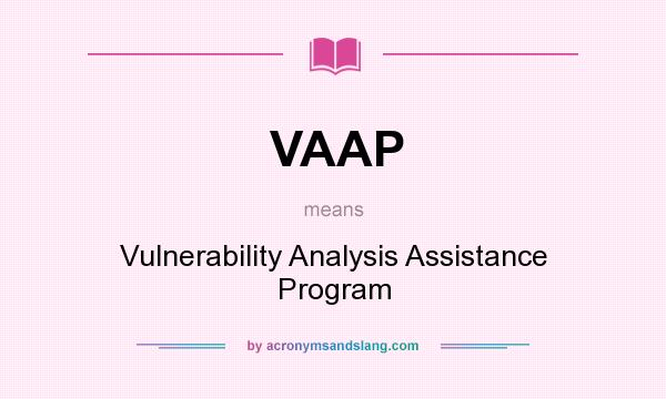 What does VAAP mean? It stands for Vulnerability Analysis Assistance Program