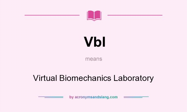 What does Vbl mean? It stands for Virtual Biomechanics Laboratory