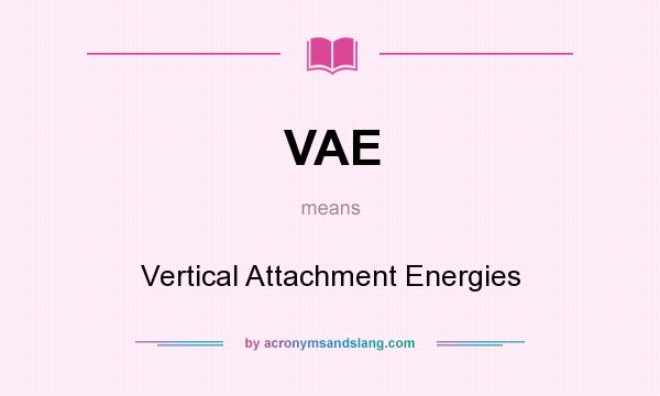 What does VAE mean? It stands for Vertical Attachment Energies