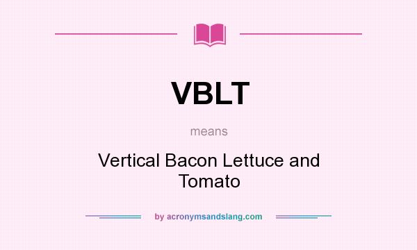 What does VBLT mean? It stands for Vertical Bacon Lettuce and Tomato