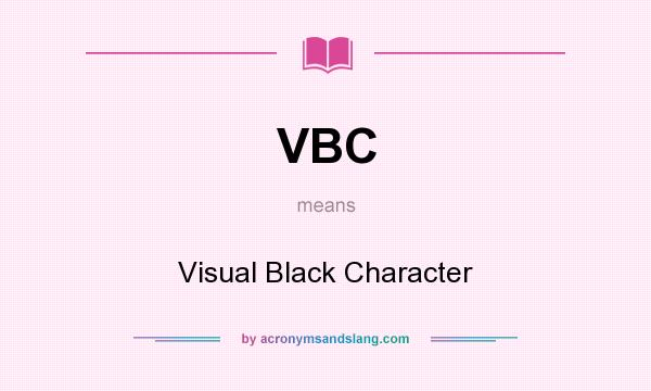 What does VBC mean? It stands for Visual Black Character