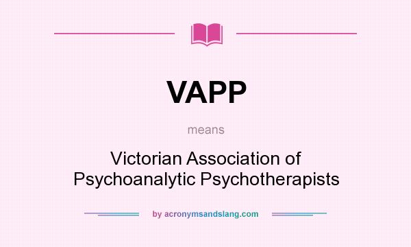 What does VAPP mean? It stands for Victorian Association of Psychoanalytic Psychotherapists