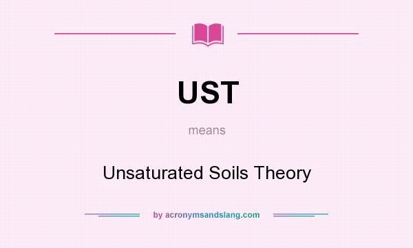 What does UST mean? It stands for Unsaturated Soils Theory
