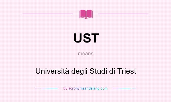 What does UST mean? It stands for Università degli Studi di Triest
