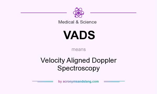 What does VADS mean? It stands for Velocity Aligned Doppler Spectroscopy