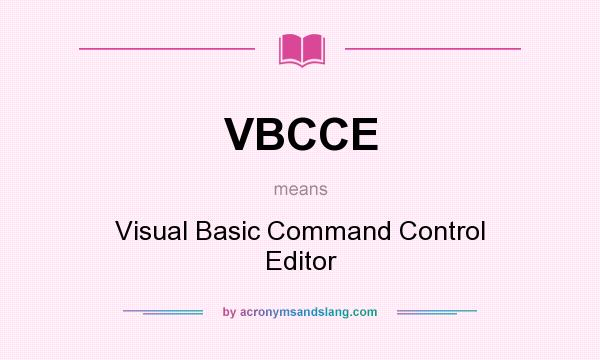 What does VBCCE mean? It stands for Visual Basic Command Control Editor