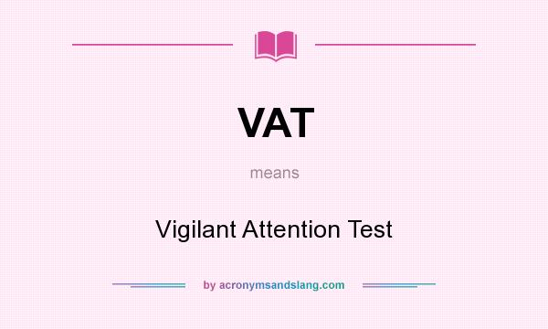 What does VAT mean? It stands for Vigilant Attention Test