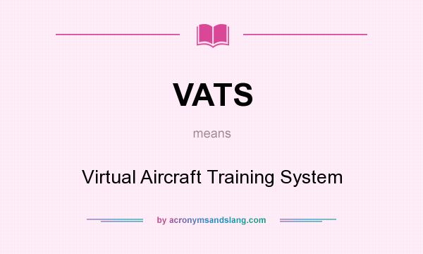 What does VATS mean? It stands for Virtual Aircraft Training System