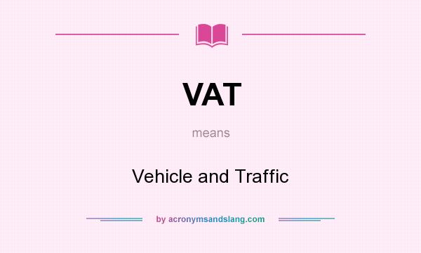 What does VAT mean? It stands for Vehicle and Traffic