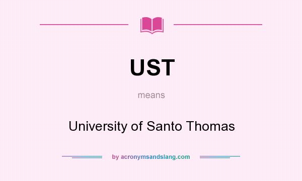 What does UST mean? It stands for University of Santo Thomas