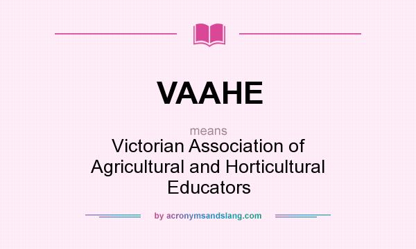 What does VAAHE mean? It stands for Victorian Association of Agricultural and Horticultural Educators