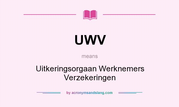 What does UWV mean? It stands for Uitkeringsorgaan Werknemers Verzekeringen