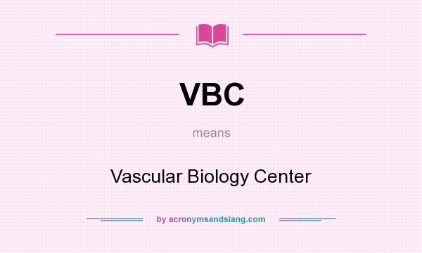 What does VBC mean? It stands for Vascular Biology Center