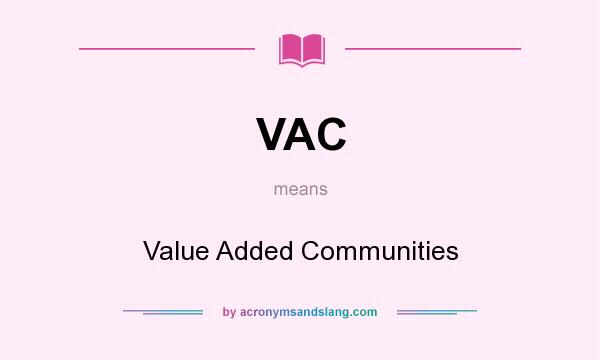 What does VAC mean? It stands for Value Added Communities