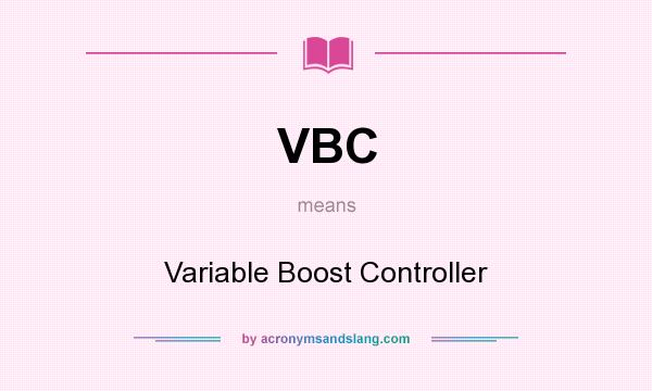 What does VBC mean? It stands for Variable Boost Controller