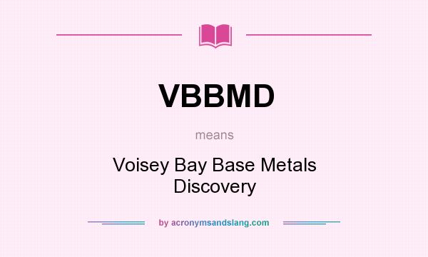 What does VBBMD mean? It stands for Voisey Bay Base Metals Discovery