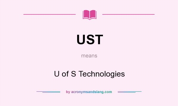 What does UST mean? It stands for U of S Technologies