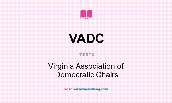 What does VADC mean? It stands for Virginia Association of Democratic Chairs