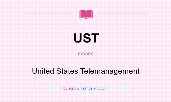 What does UST mean? It stands for United States Telemanagement