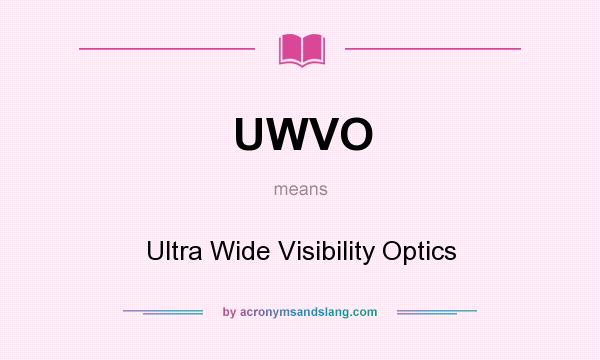 What does UWVO mean? It stands for Ultra Wide Visibility Optics