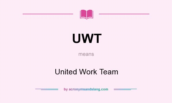 What does UWT mean? It stands for United Work Team