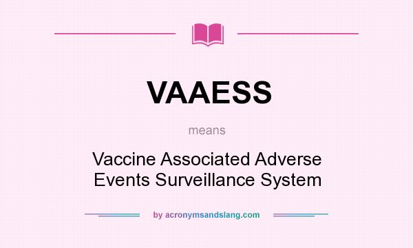 What does VAAESS mean? It stands for Vaccine Associated Adverse Events Surveillance System