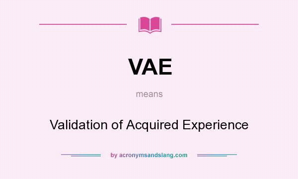 What does VAE mean? It stands for Validation of Acquired Experience