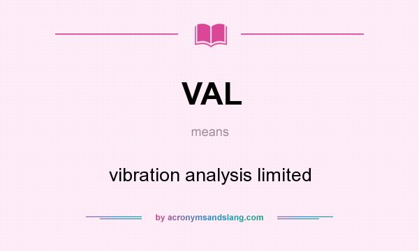 What does VAL mean? It stands for vibration analysis limited